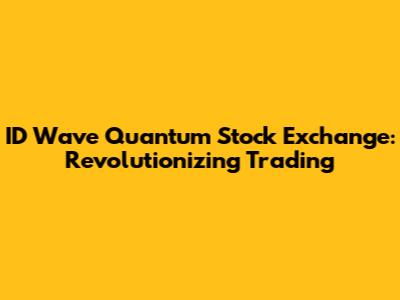 ID Wave Quantum Stock Exchange: Revolutionizing Trading