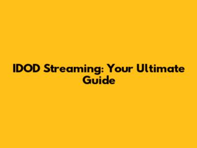 IDOD Streaming: Your Ultimate Guide