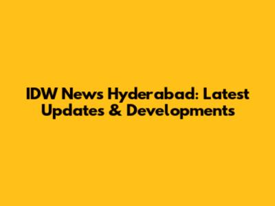 IDW News Hyderabad: Latest Updates & Developments