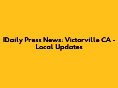 IDaily Press News: Victorville CA - Local Updates