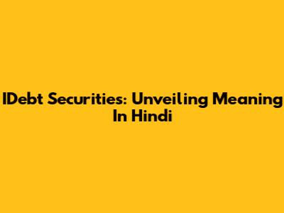 IDebt Securities: Unveiling Meaning In Hindi