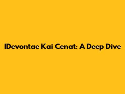 IDevontae Kai Cenat: A Deep Dive