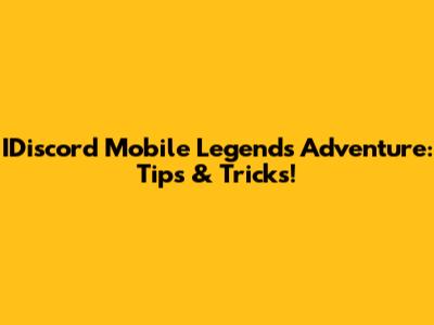 IDiscord Mobile Legends Adventure: Tips & Tricks!