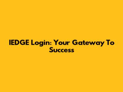 IEDGE Login: Your Gateway To Success