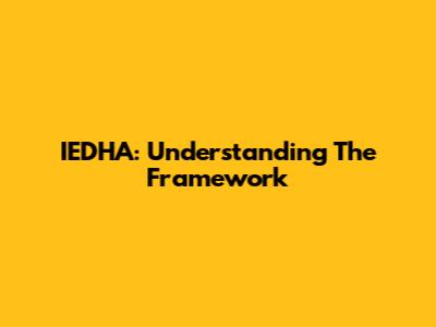IEDHA: Understanding The Framework