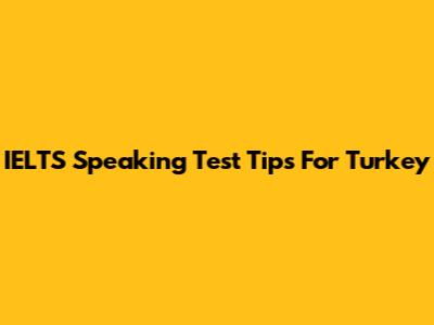 IELTS Speaking Test Tips For Turkey