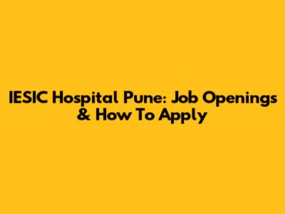 IESIC Hospital Pune: Job Openings & How To Apply