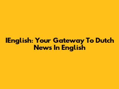 IEnglish: Your Gateway To Dutch News In English