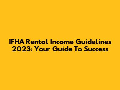 IFHA Rental Income Guidelines 2023: Your Guide To Success