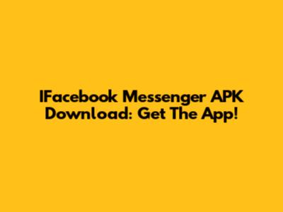 IFacebook Messenger APK Download: Get The App!