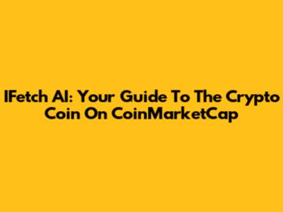 IFetch AI: Your Guide To The Crypto Coin On CoinMarketCap