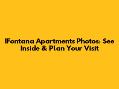 IFontana Apartments Photos: See Inside & Plan Your Visit