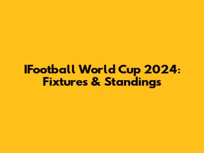 IFootball World Cup 2024: Fixtures & Standings
