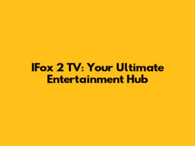 IFox 2 TV: Your Ultimate Entertainment Hub