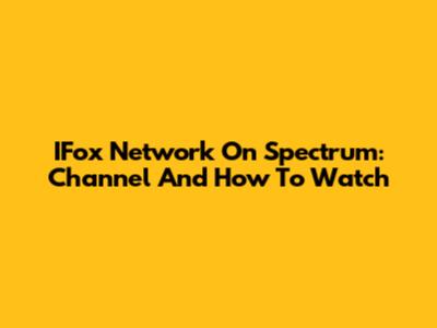 IFox Network On Spectrum: Channel And How To Watch