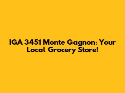 IGA 3451 Monte Gagnon: Your Local Grocery Store!
