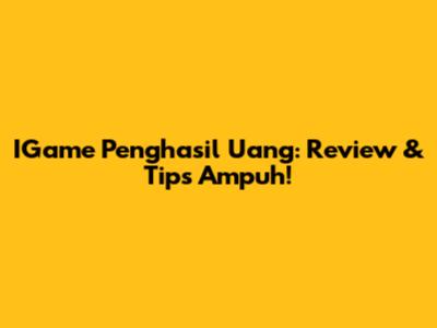 IGame Penghasil Uang: Review & Tips Ampuh!
