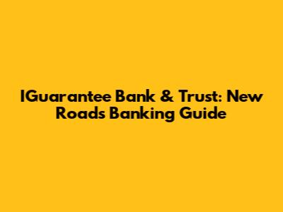 IGuarantee Bank & Trust: New Roads Banking Guide