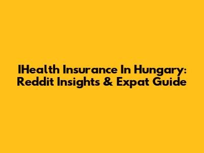 IHealth Insurance In Hungary: Reddit Insights & Expat Guide