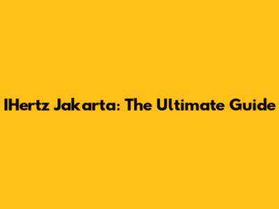 IHertz Jakarta: The Ultimate Guide