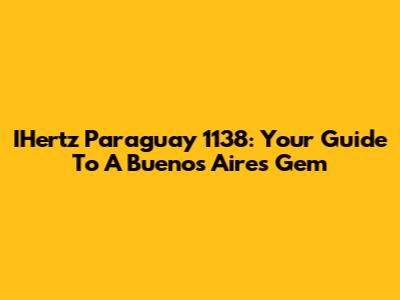 IHertz Paraguay 1138: Your Guide To A Buenos Aires Gem