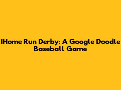 IHome Run Derby: A Google Doodle Baseball Game