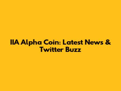 IIA Alpha Coin: Latest News & Twitter Buzz