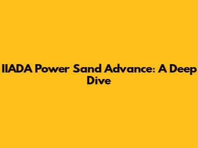 IIADA Power Sand Advance: A Deep Dive