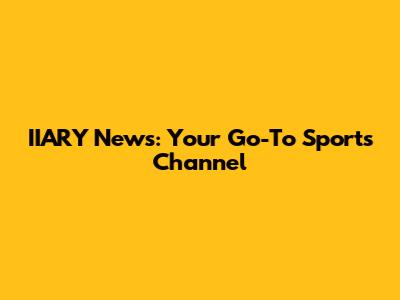 IIARY News: Your Go-To Sports Channel