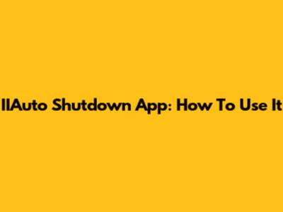 IIAuto Shutdown App: How To Use It