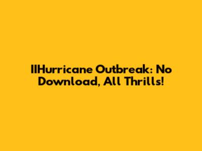 IIHurricane Outbreak: No Download, All Thrills!