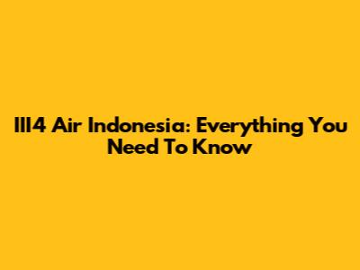 III4 Air Indonesia: Everything You Need To Know