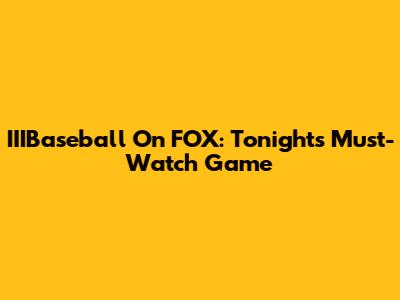 IIIBaseball On FOX: Tonight's Must-Watch Game