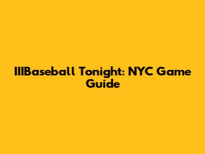 IIIBaseball Tonight: NYC Game Guide