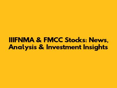 IIIFNMA & FMCC Stocks: News, Analysis & Investment Insights