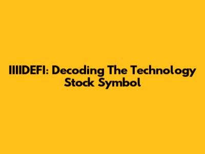 IIIIDEFI: Decoding The Technology Stock Symbol