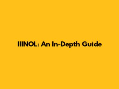 IIINOL: An In-Depth Guide