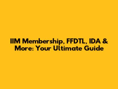 IIM Membership, FFDTL, IDA & More: Your Ultimate Guide