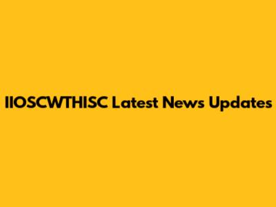 IIOSCWTHISC Latest News Updates