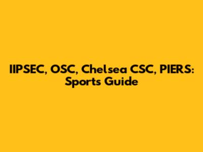 IIPSEC, OSC, Chelsea CSC, PIERS: Sports Guide