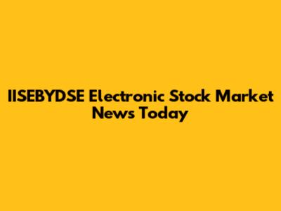 IISEBYDSE Electronic Stock Market News Today