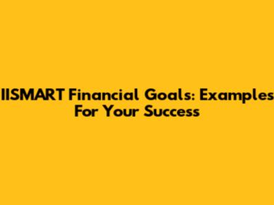 IISMART Financial Goals: Examples For Your Success