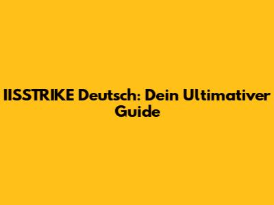 IISSTRIKE Deutsch: Dein Ultimativer Guide