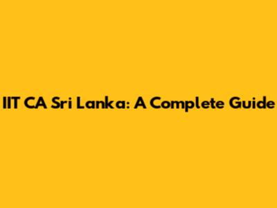 IIT CA Sri Lanka: A Complete Guide