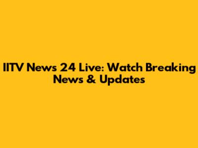IITV News 24 Live: Watch Breaking News & Updates