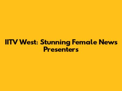 IITV West: Stunning Female News Presenters