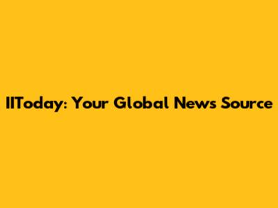IIToday: Your Global News Source