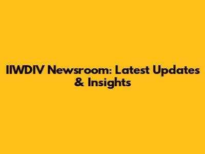 IIWDIV Newsroom: Latest Updates & Insights