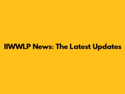 IIWWLP News: The Latest Updates