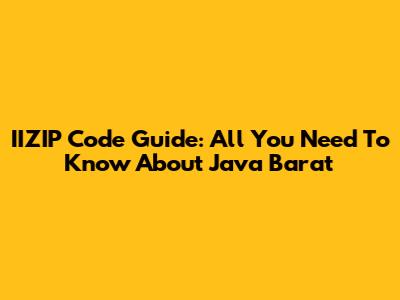 IIZIP Code Guide: All You Need To Know About Java Barat
